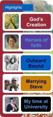 God’s Creation Heroes of faith Outward Bound  Marrying Steve Highlights My time at University
